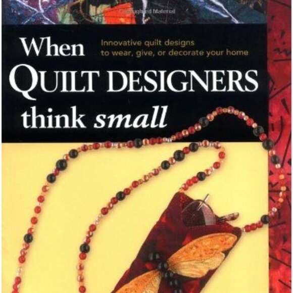 2004 When Quilt Designers Think Small 20 Innovative Projects Decorate Paperback - Picture 1 of 15